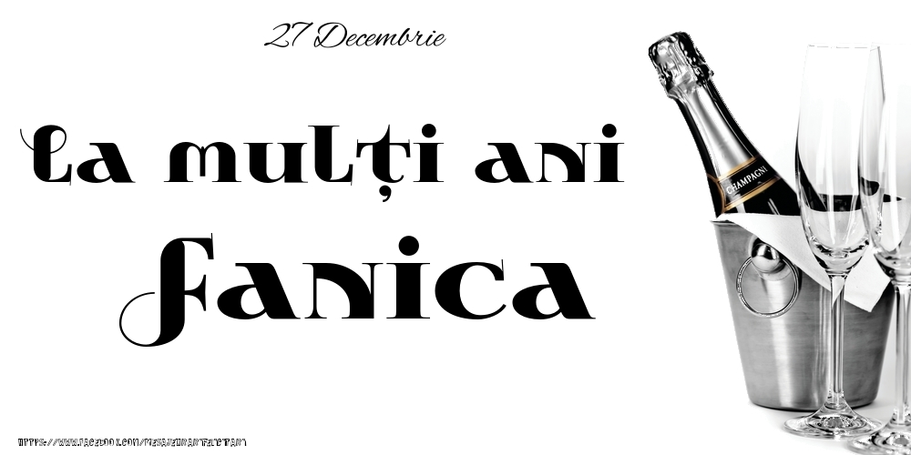 27 Decembrie -La  mulți ani Fanica! - Felicitari onomastice