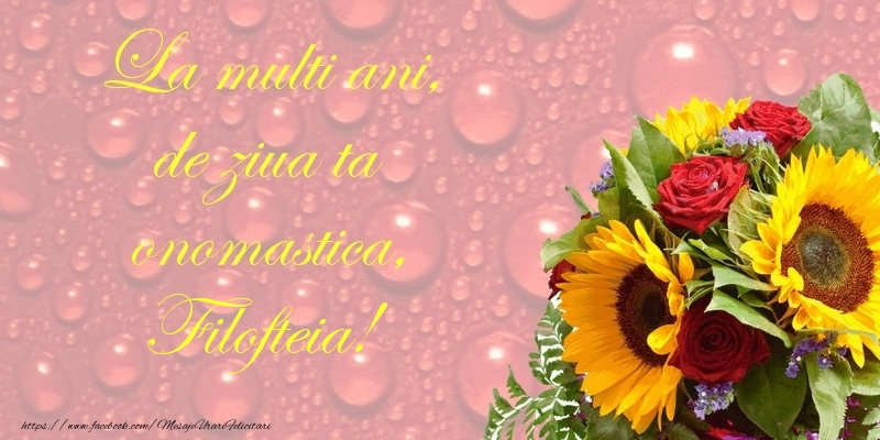 La multi ani, de ziua ta onomastica, Filofteia - Felicitari onomastice cu flori