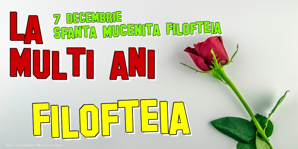  7 Decembrie - Sfanta Mucenita Filofteia -  La mulți ani Filofteia! - Felicitari onomastice