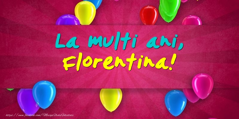 La multi ani, Florentina! - Felicitari onomastice cu baloane