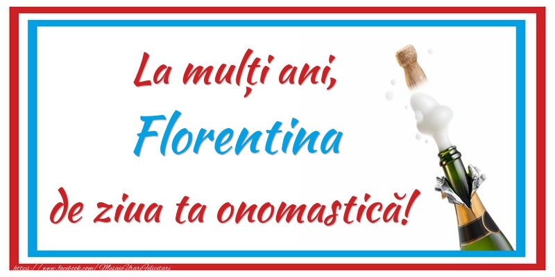 La mulți ani, Florentina de ziua ta onomastică! - Felicitari onomastice cu sampanie