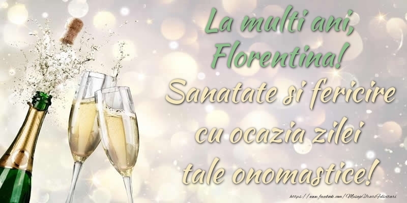 La multi ani, Florentina! Sanatate, fericire cu ocazia zilei tale onomastice! - Felicitari onomastice cu sampanie