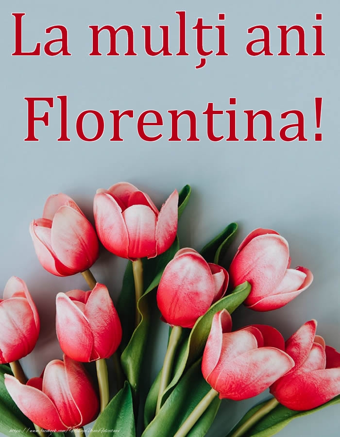 La mulți ani, Florentina! - Felicitari onomastice cu flori