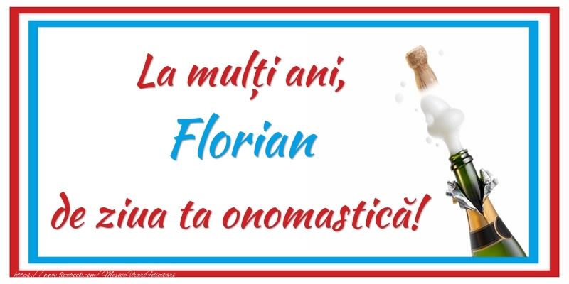 La mulți ani, Florian de ziua ta onomastică! - Felicitari onomastice cu sampanie