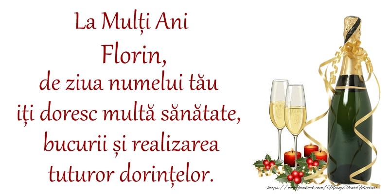  La Mulți Ani Florin, de ziua numelui tău iți doresc multă sănătate, bucurii și realizarea tuturor dorințelor. - Felicitari onomastice cu sampanie