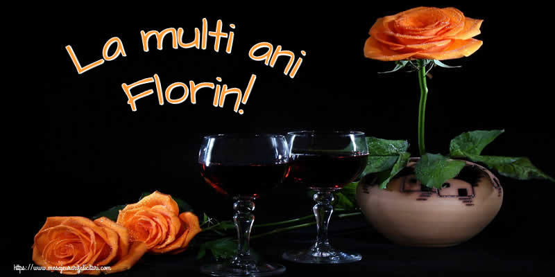 La multi ani Florin! - Felicitari onomastice cu trandafiri
