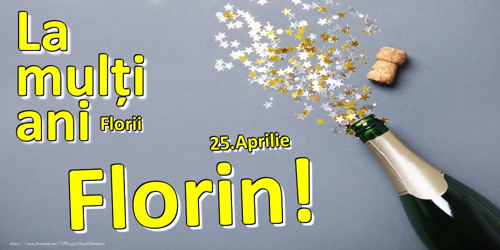 25.Aprilie - La mulți ani Florin!  - Florii - Felicitari onomastice
