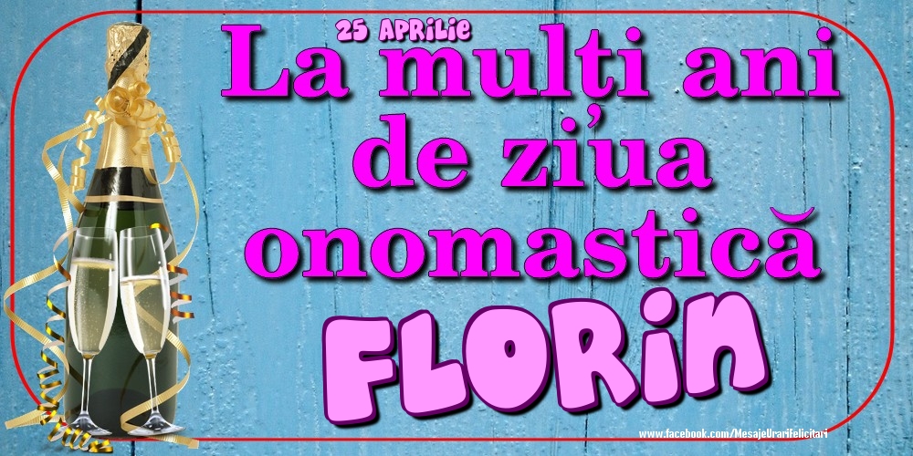 25 Aprilie - La mulți ani de ziua onomastică Florin - Felicitari onomastice