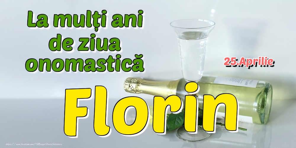25.Aprilie - La mulți ani de ziua onomastică Florin - Felicitari onomastice