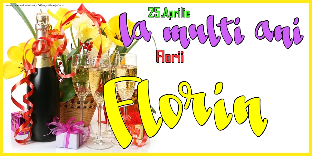 25.Aprilie - La mulți ani Florin! - Florii - Felicitari onomastice