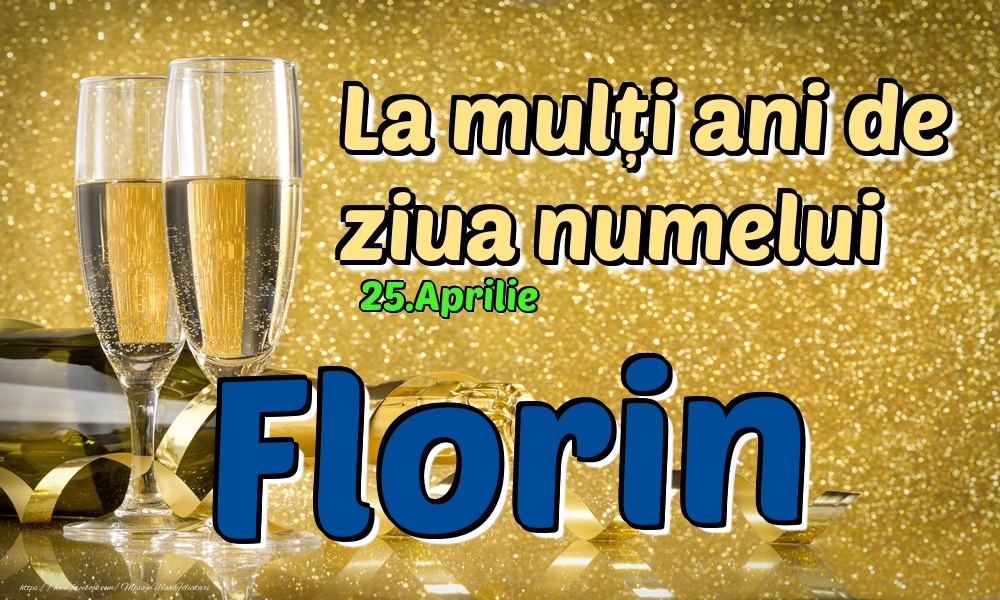 25.Aprilie - La mulți ani de ziua numelui Florin! - Felicitari onomastice