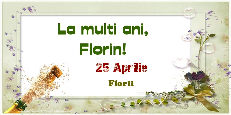 La multi ani, Florin! 25 Aprilie Florii - Felicitari onomastice