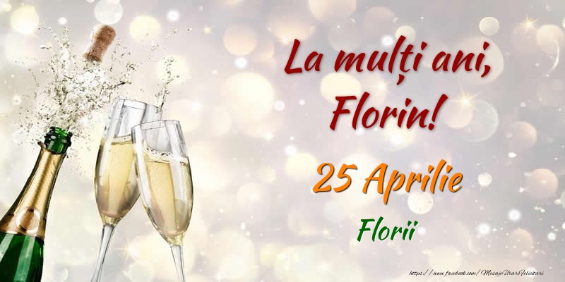 La multi ani, Florin! 25 Aprilie Florii - Felicitari onomastice