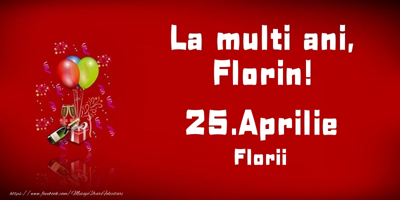 La multi ani, Florin! Florii - 25.Aprilie - Felicitari onomastice