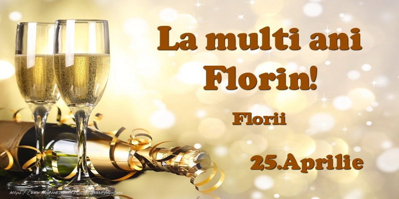 25.Aprilie Florii La multi ani, Florin! - Felicitari onomastice