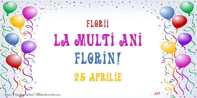 La multi ani Florin! 25 Aprilie - Felicitari onomastice