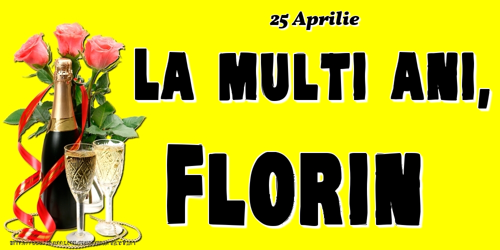 25 Aprilie -La  mulți ani Florin! - Felicitari onomastice