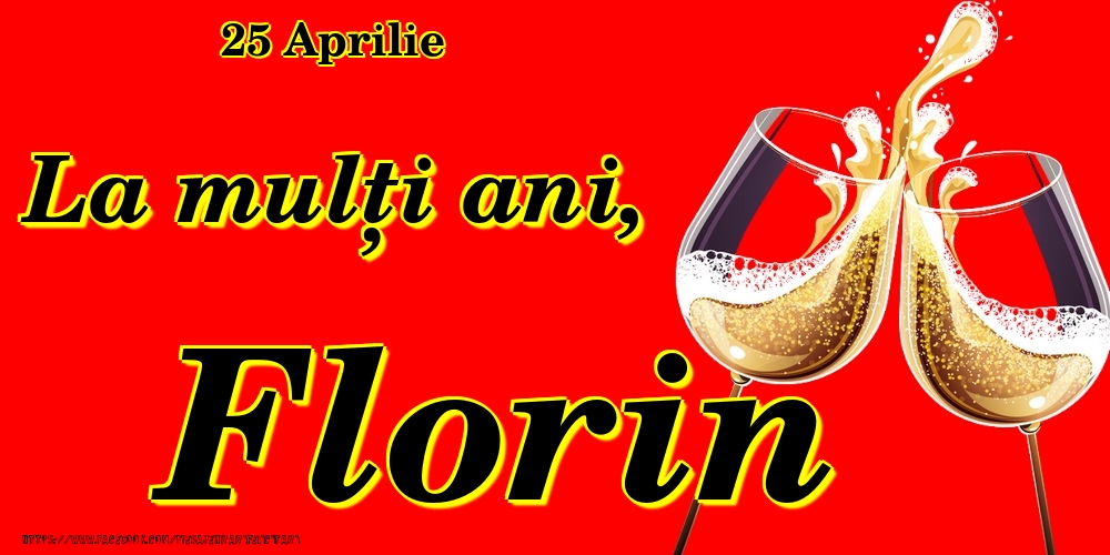 25 Aprilie -La  mulți ani Florin! - Felicitari onomastice