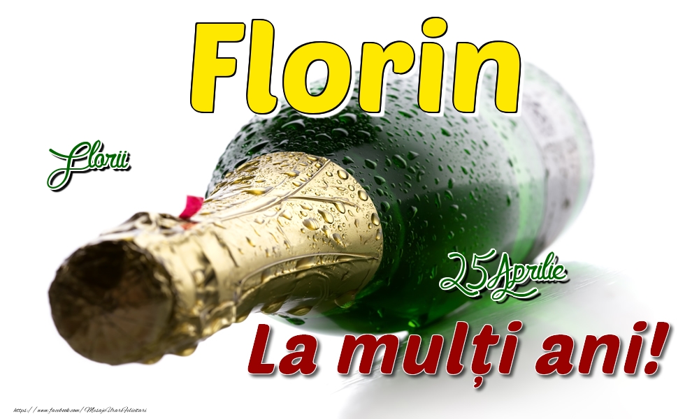 25 Aprilie Florii - La mulți ani de ziua onomastică Florin - Felicitari onomastice