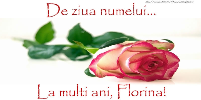 De ziua numelui... La multi ani, Florina! - Felicitari onomastice cu trandafiri
