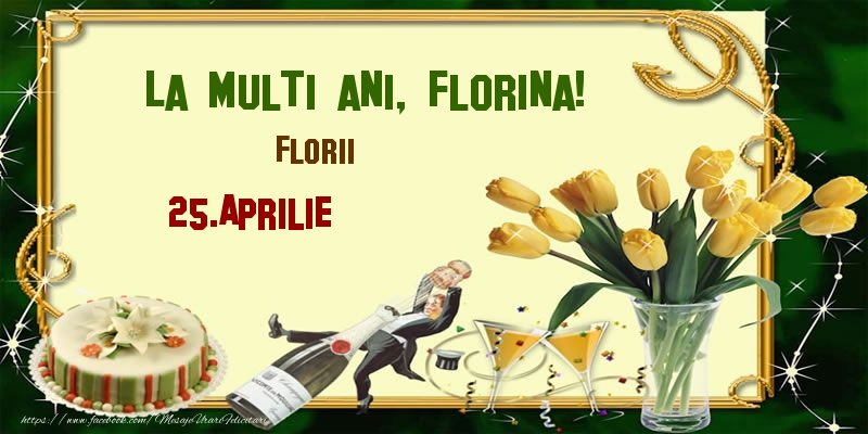 La multi ani, Florina! Florii - 25.Aprilie - Felicitari onomastice