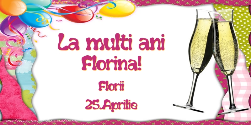 La multi ani, Florina! Florii - 25.Aprilie - Felicitari onomastice