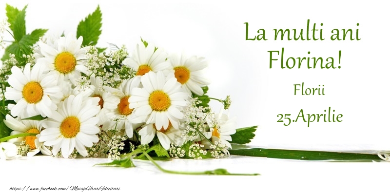 La multi ani, Florina! 25.Aprilie - Florii - Felicitari onomastice