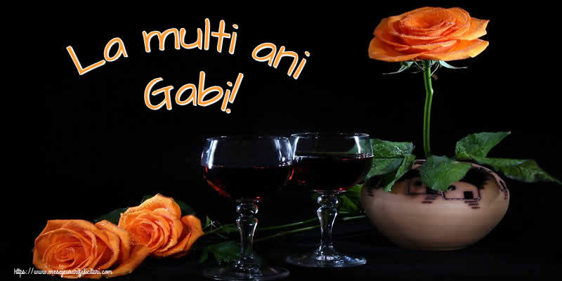 La multi ani Gabi! - Felicitari onomastice cu trandafiri
