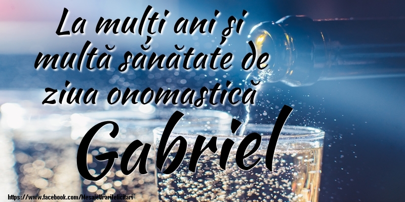 La mulți ani si multă sănătate de ziua onopmastică Gabriel - Felicitari onomastice cu sampanie