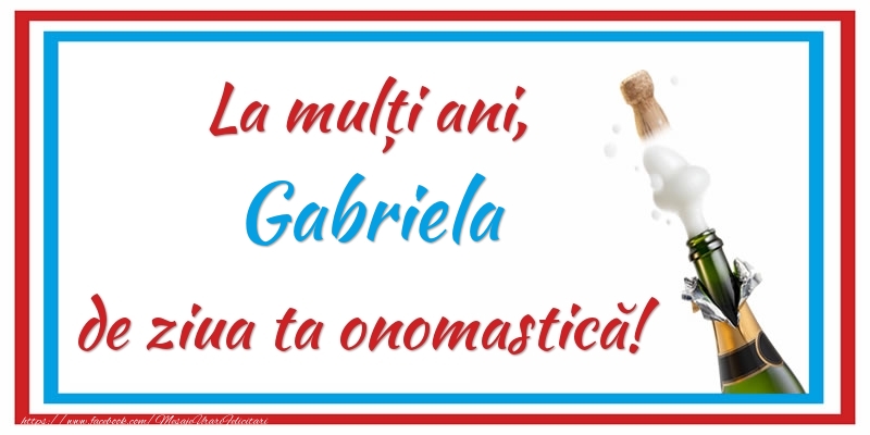 La mulți ani, Gabriela de ziua ta onomastică! - Felicitari onomastice cu sampanie