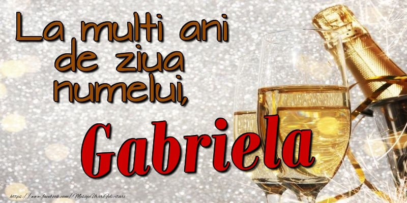 La multi ani de ziua numelui, Gabriela - Felicitari onomastice cu sampanie