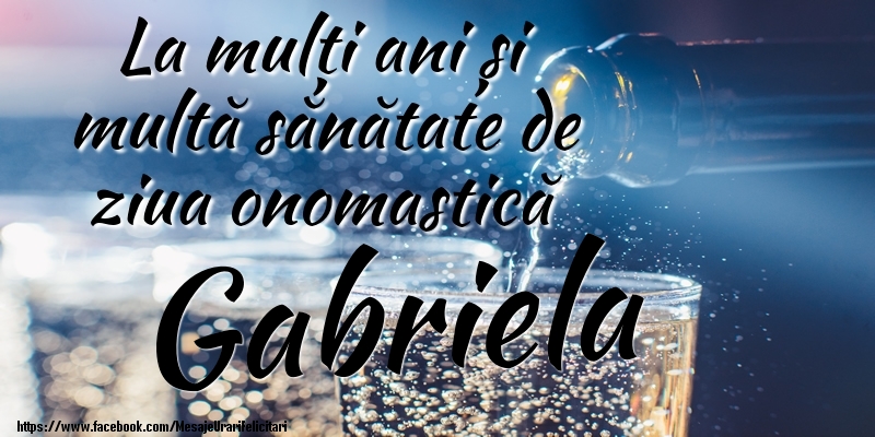 La mulți ani si multă sănătate de ziua onopmastică Gabriela - Felicitari onomastice cu sampanie