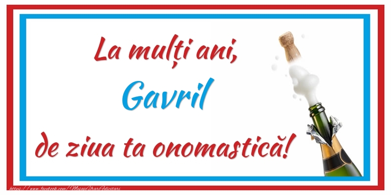 La mulți ani, Gavril de ziua ta onomastică! - Felicitari onomastice cu sampanie