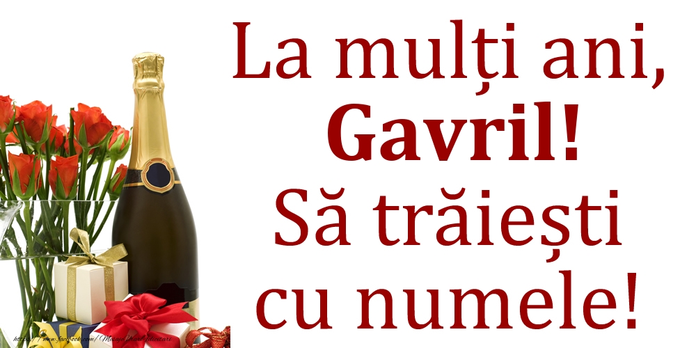La mulți ani, Gavril! Să trăiești cu numele! - Felicitari onomastice cu cadouri