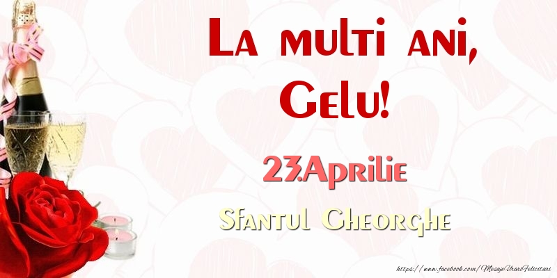 La multi ani, Gelu! 23.Aprilie Sfantul Gheorghe - Felicitari onomastice