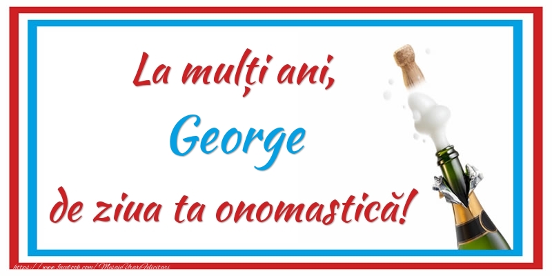 La mulți ani, George de ziua ta onomastică! - Felicitari onomastice cu sampanie