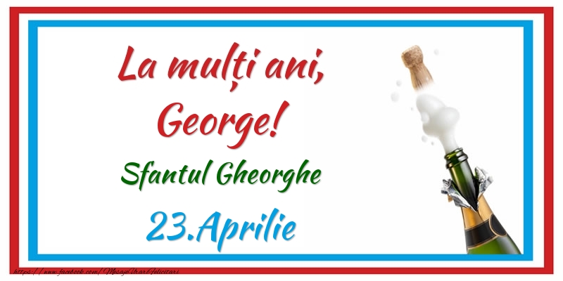 La multi ani, George! 23.Aprilie Sfantul Gheorghe - Felicitari onomastice