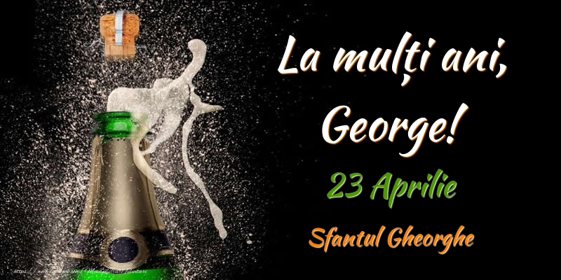 La multi ani, George! 23 Aprilie Sfantul Gheorghe - Felicitari onomastice