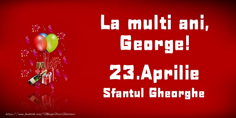 La multi ani, George! Sfantul Gheorghe - 23.Aprilie - Felicitari onomastice