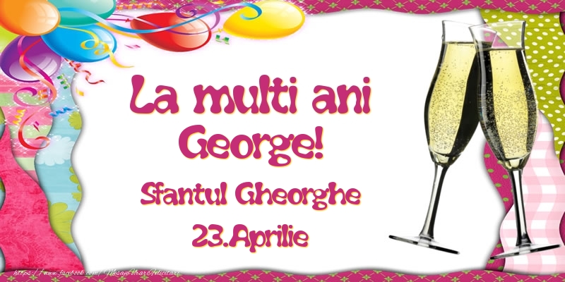 La multi ani, George! Sfantul Gheorghe - 23.Aprilie - Felicitari onomastice