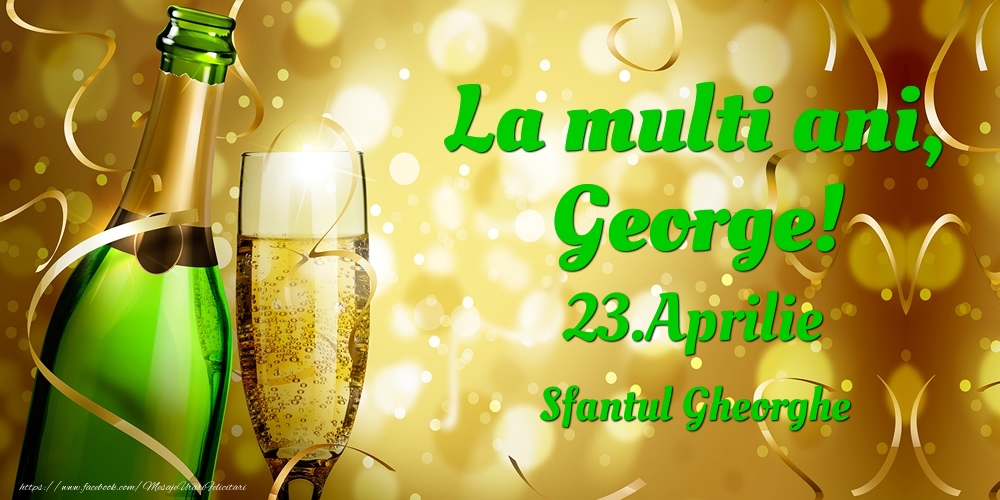 La multi ani, George! 23.Aprilie - Sfantul Gheorghe - Felicitari onomastice