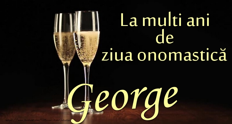 La multi ani de ziua onomastică George - Felicitari onomastice cu sampanie
