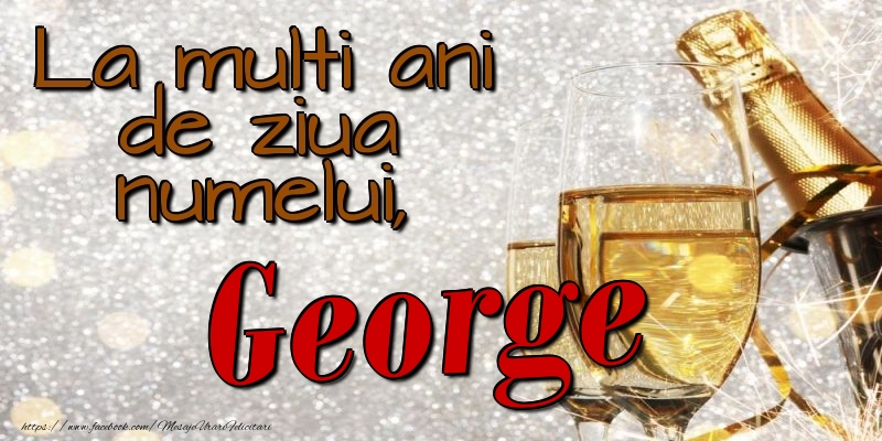 La multi ani de ziua numelui, George - Felicitari onomastice cu sampanie