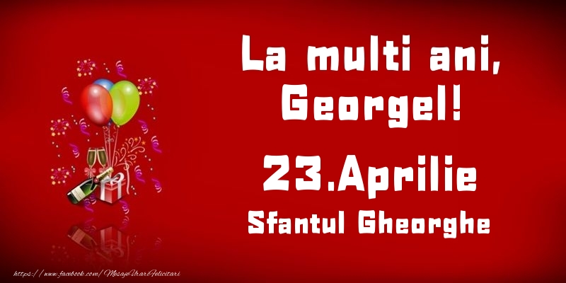 La multi ani, Georgel! Sfantul Gheorghe - 23.Aprilie - Felicitari onomastice