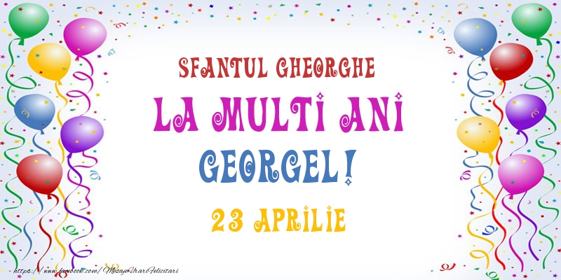 La multi ani Georgel! 23 Aprilie - Felicitari onomastice