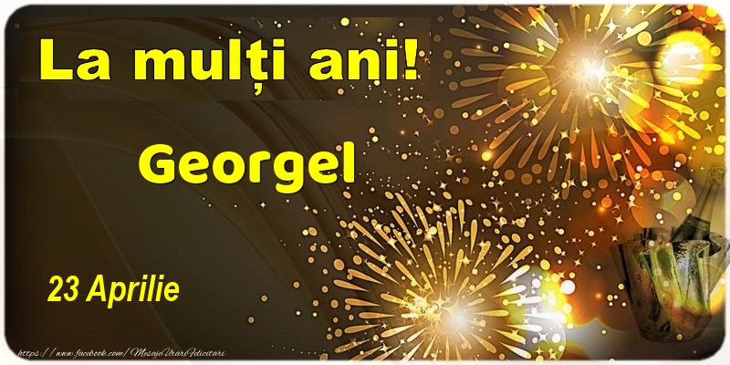 La multi ani! Georgel - 23 Aprilie - Felicitari onomastice