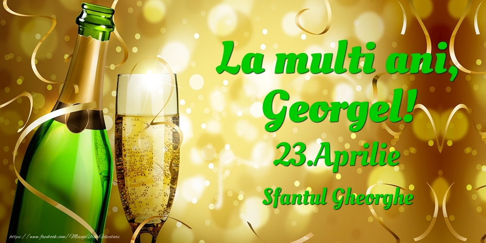 La multi ani, Georgel! 23.Aprilie - Sfantul Gheorghe - Felicitari onomastice