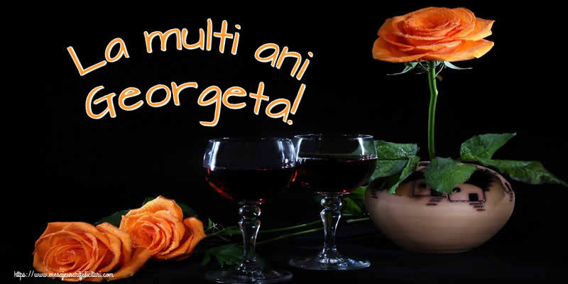 La multi ani Georgeta! - Felicitari onomastice cu trandafiri