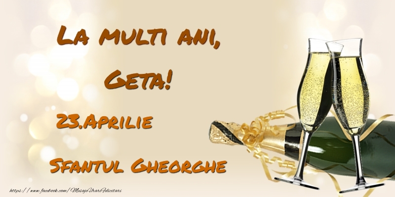 La multi ani, Geta! 23.Aprilie - Sfantul Gheorghe - Felicitari onomastice