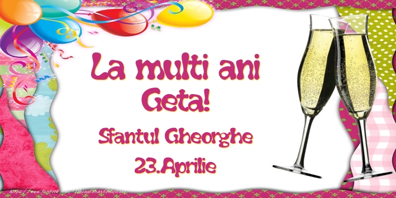 La multi ani, Geta! Sfantul Gheorghe - 23.Aprilie - Felicitari onomastice
